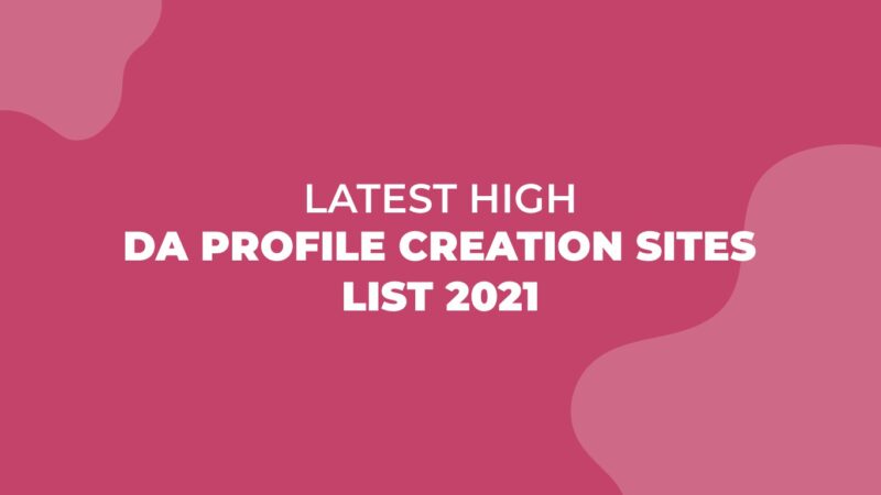 Latest High DA Profile Creation Sites List 2021