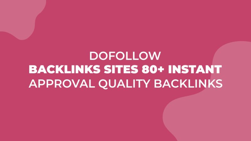 Best 80+ Dofollow Backlinks Sites Instant Approval